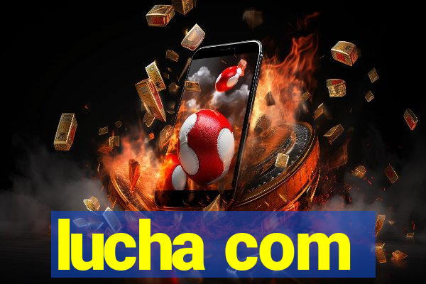 lucha com